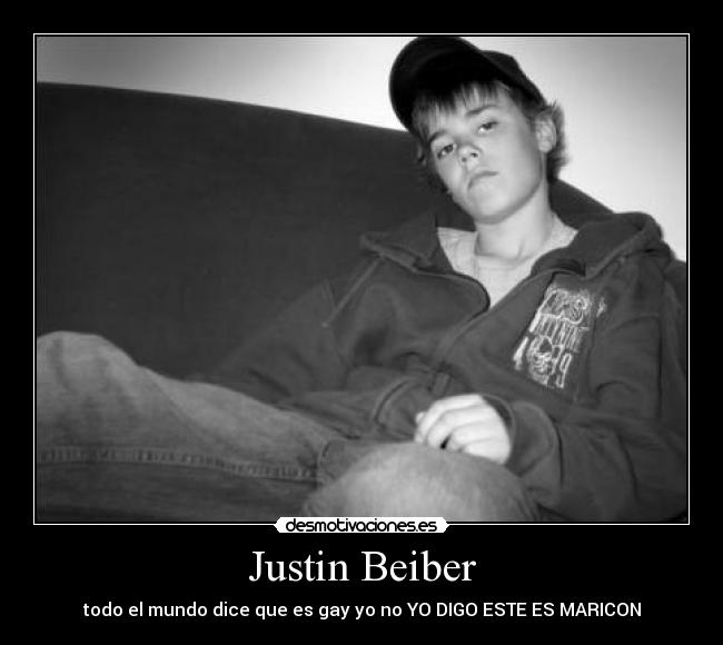 Justin Beiber - todo el mundo dice que es gay yo no YO DIGO ESTE ES MARICON