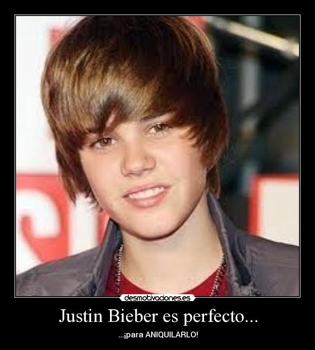 Justin Bieber es perfecto... -