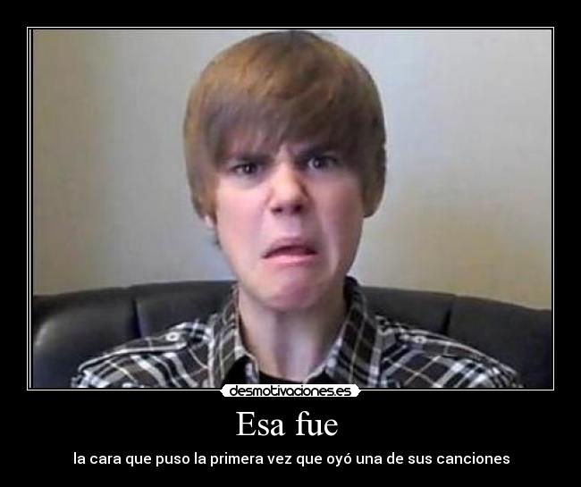 Esa fue - la cara que puso la primera vez que oyó una de sus canciones
