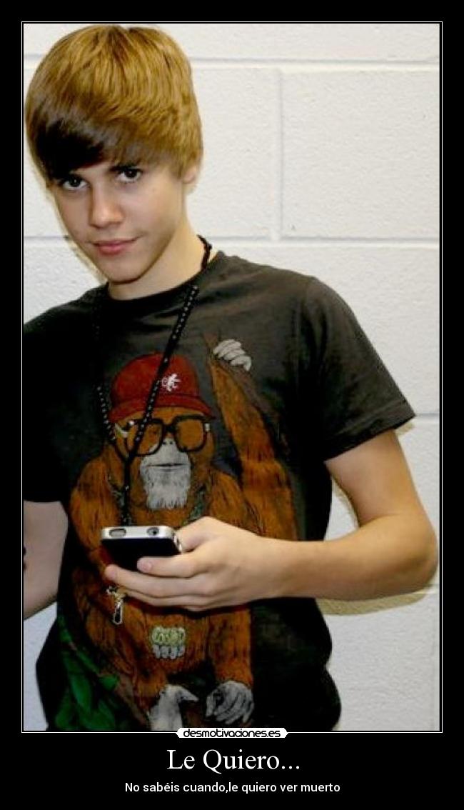 Le Quiero... - No sabéis cuando,le quiero ver muerto