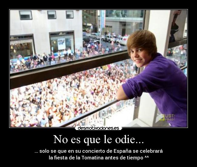 No es que le odie... -