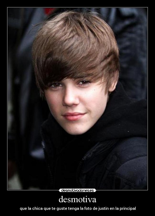 desmotiva - que la chica que te guste tenga la foto de justin en la principal