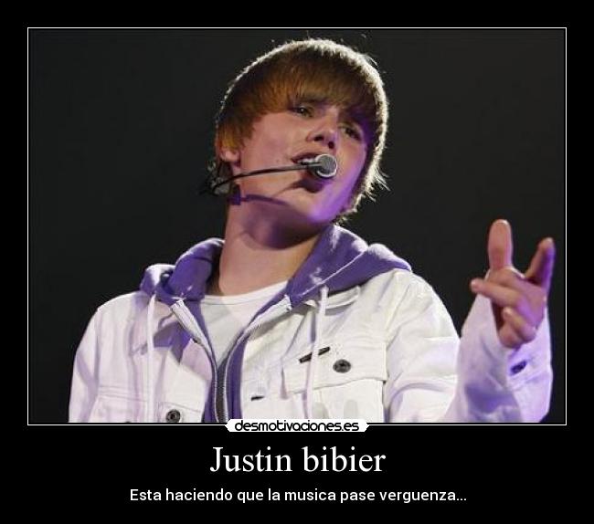 Justin bibier - Esta haciendo que la musica pase verguenza...