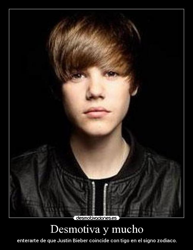 Desmotiva y mucho - enterarte de que Justin Bieber coincide con tigo en el signo zodiaco.