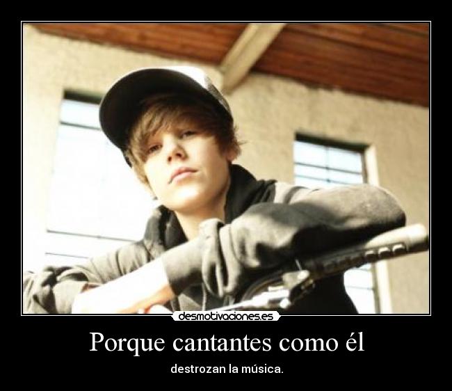 Porque cantantes como él - destrozan la música.