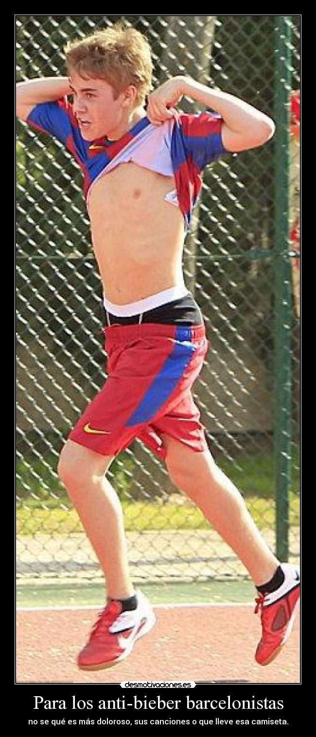 Para los anti-bieber barcelonistas - no se qué es más doloroso, sus canciones o que lleve esa camiseta.