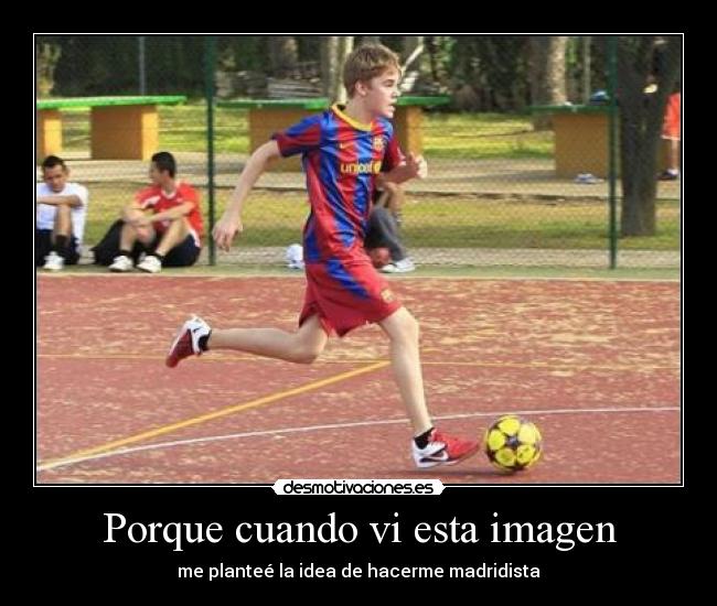 Porque cuando vi esta imagen - me planteé la idea de hacerme madridista