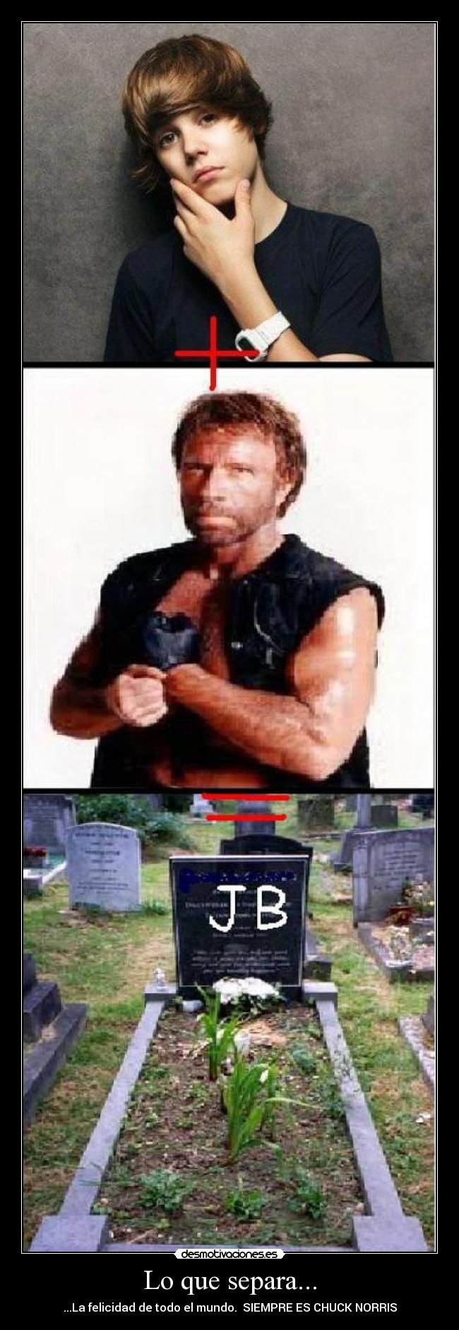Lo que separa... - ...La felicidad de todo el mundo.  SIEMPRE ES CHUCK NORRIS