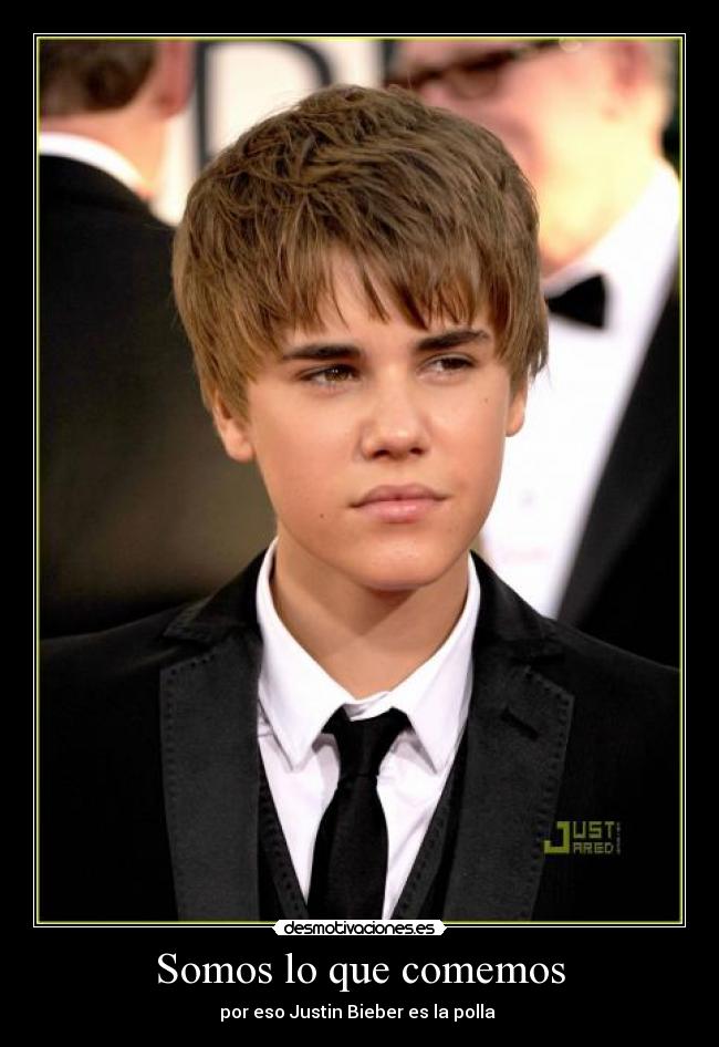 Somos lo que comemos - por eso Justin Bieber es la polla