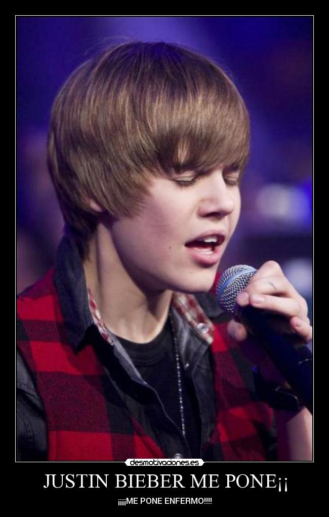 JUSTIN BIEBER ME PONE¡¡ - ¡¡¡¡ME PONE ENFERMO!!!!