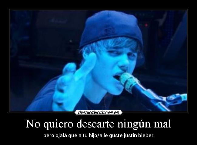carteles justin bieber ningun mal quiero desearte pero ojala que guste desmotivaciones
