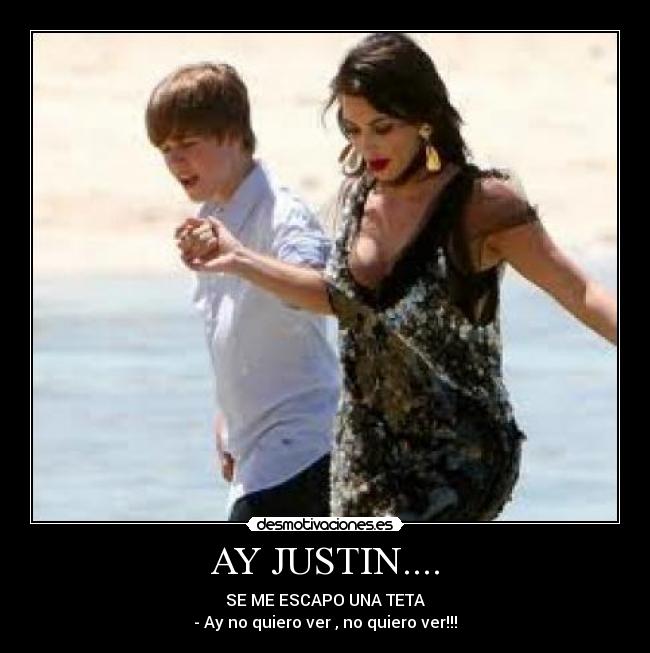 AY JUSTIN.... - SE ME ESCAPO UNA TETA
- Ay no quiero ver , no quiero ver!!!