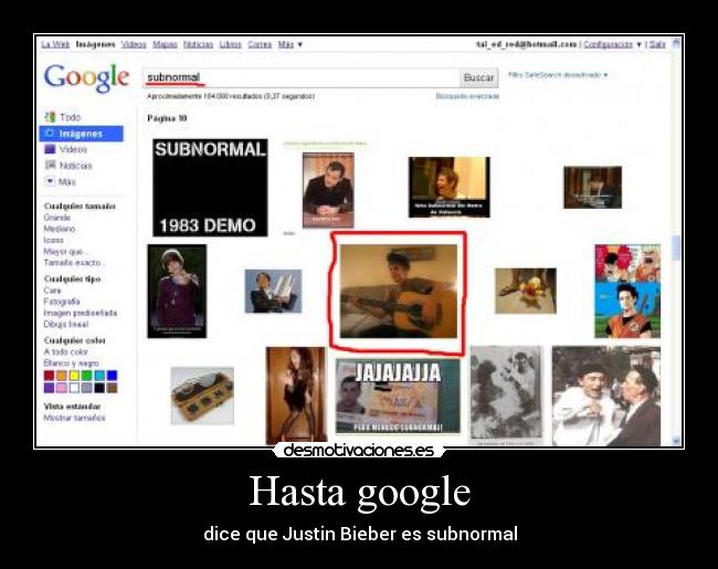 Hasta google - dice que Justin Bieber es subnormal
