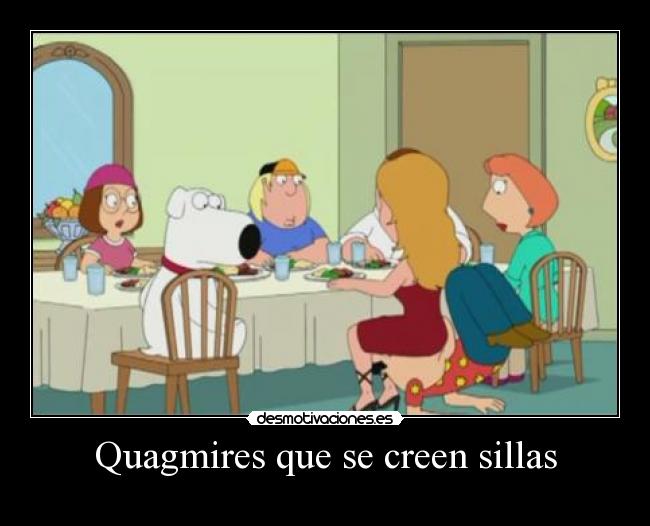 Quagmires que se creen sillas -