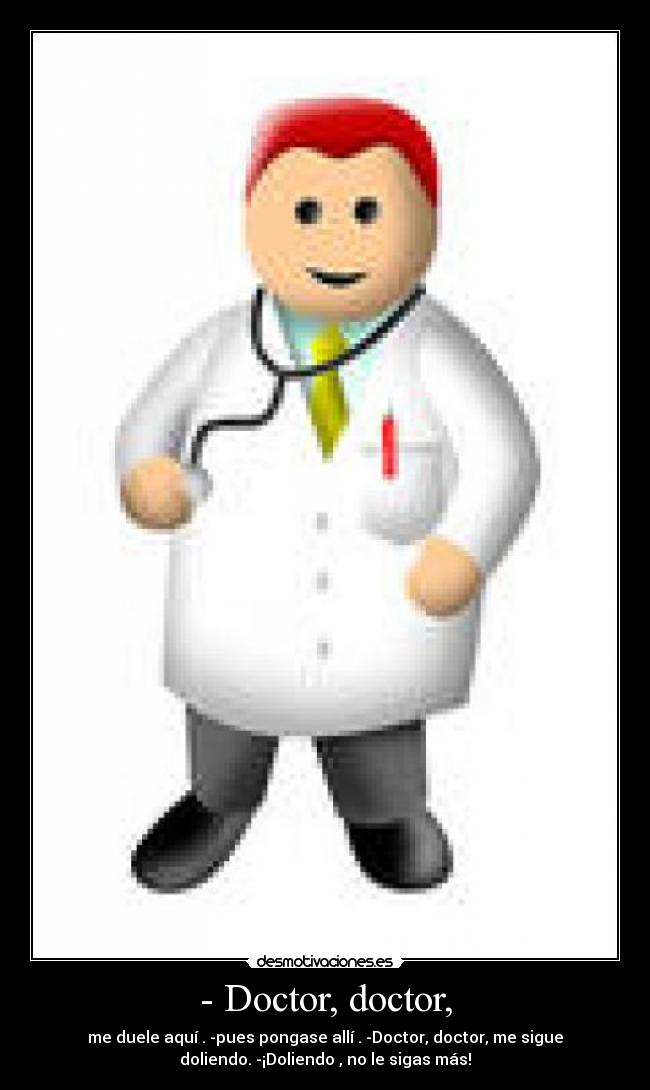 - Doctor, doctor, - 