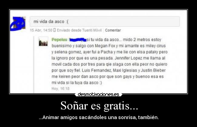 Soñar es gratis... - ...Animar amigos sacándoles una sonrisa, también.