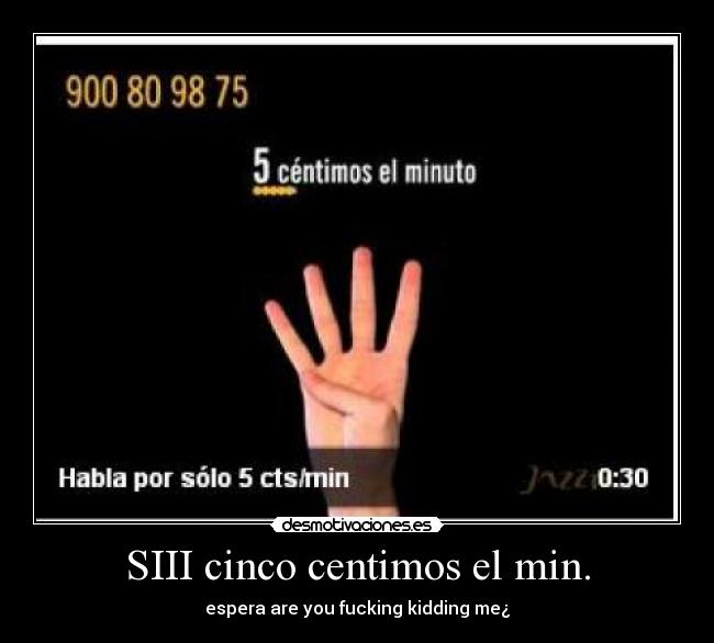 SIII cinco centimos el min. - espera are you fucking kidding me¿