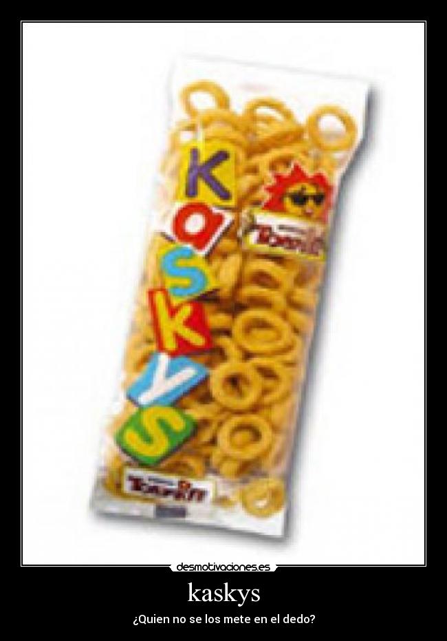 kaskys - ¿Quien no se los mete en el dedo?