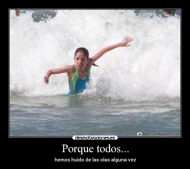 Porque todos... - hemos huido de las olas alguna vez
