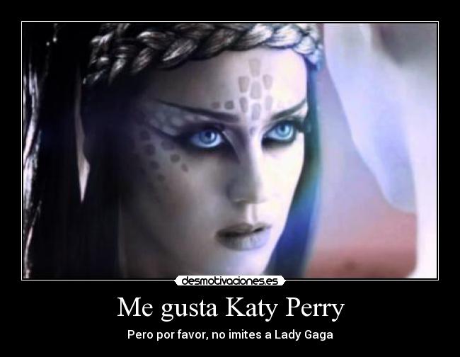 Me gusta Katy Perry - Pero por favor, no imites a Lady Gaga