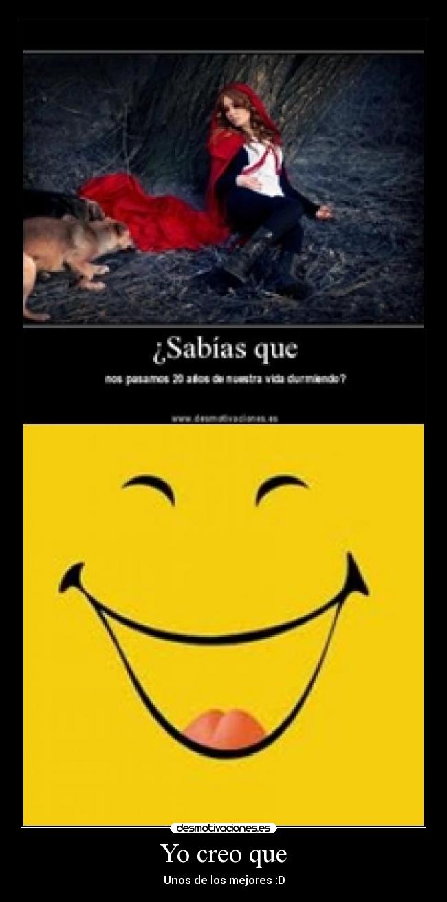 Yo creo que - Unos de los mejores :D