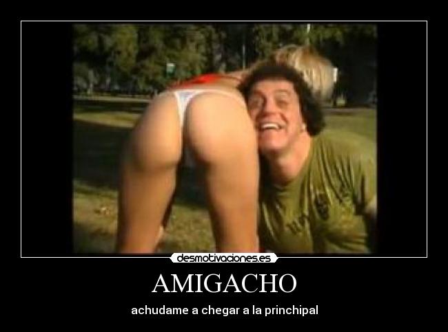 AMIGACHO - achudame a chegar a la princhipal