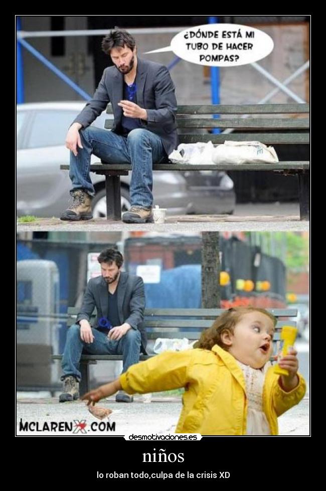 niños - lo roban todo,culpa de la crisis XD