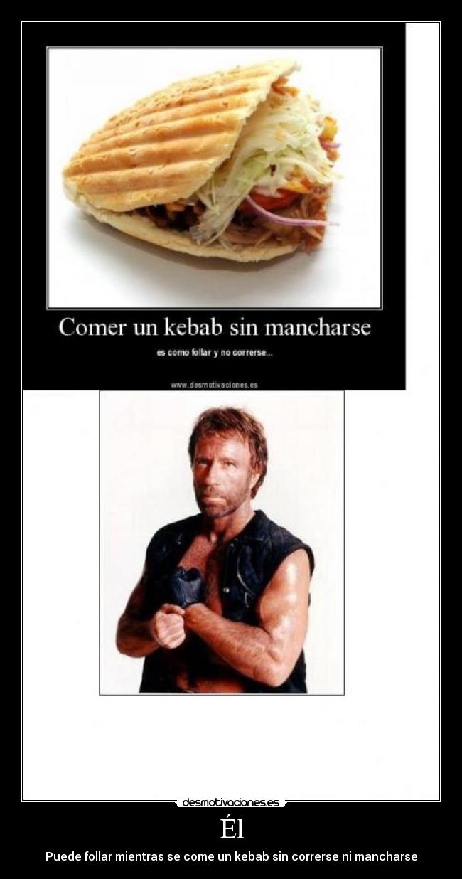 Él - Puede follar mientras se come un kebab sin correrse ni mancharse