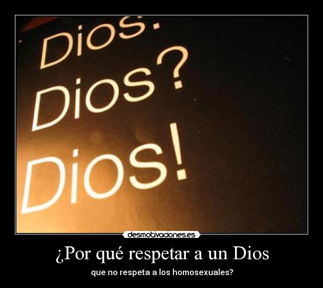 ¿Por qué respetar a un Dios - que no respeta a los homosexuales?