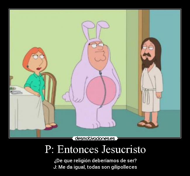 P: Entonces Jesucristo -