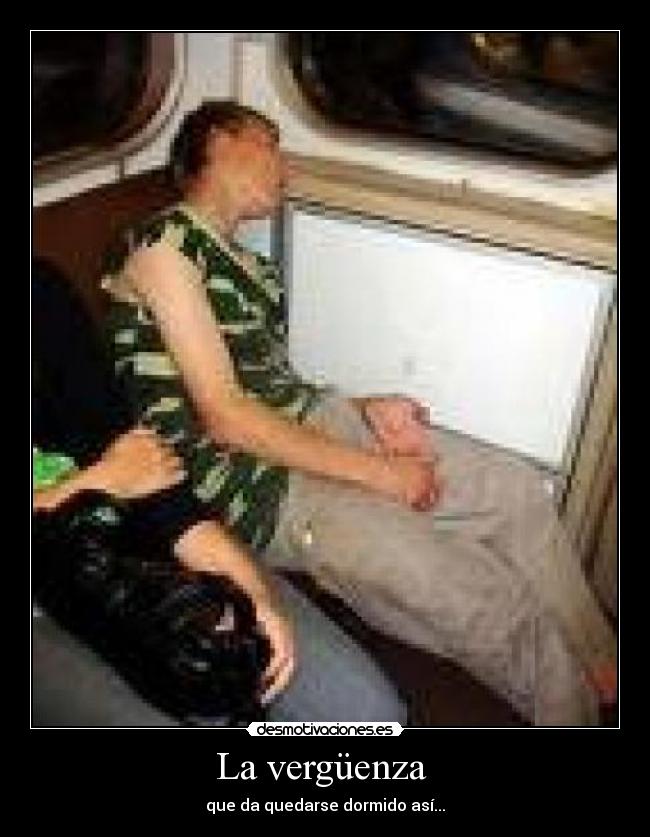 La vergüenza - que da quedarse dormido así...