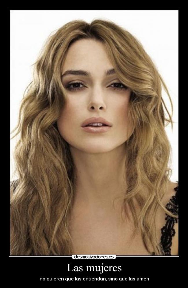 Las mujeres - no quieren que las entiendan, sino que las amen