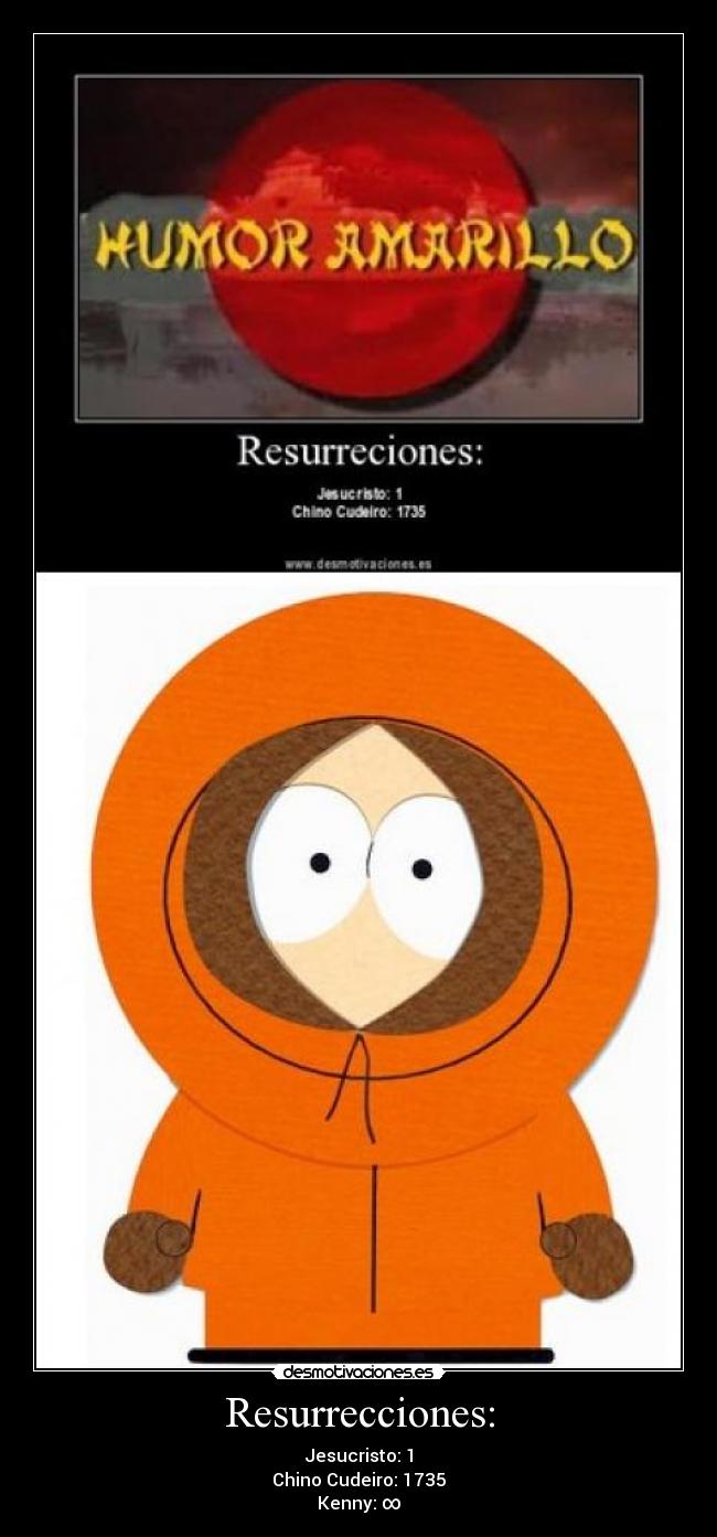 Resurrecciones: - Jesucristo: 1
Chino Cudeiro: 1735
Kenny: ∞