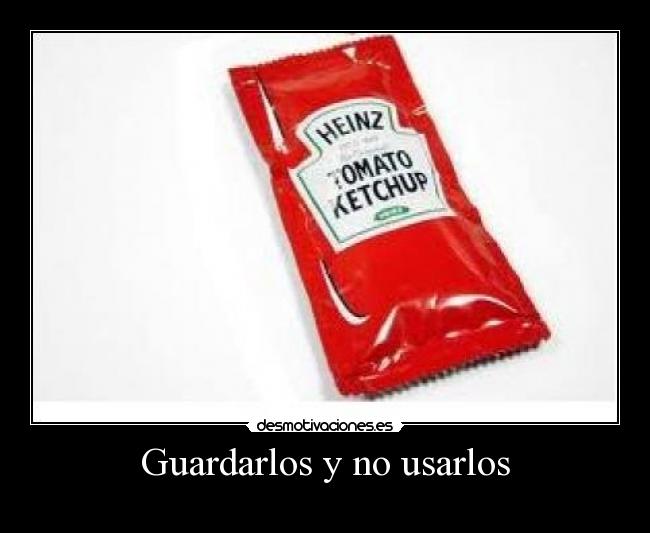 Guardarlos y no usarlos - 