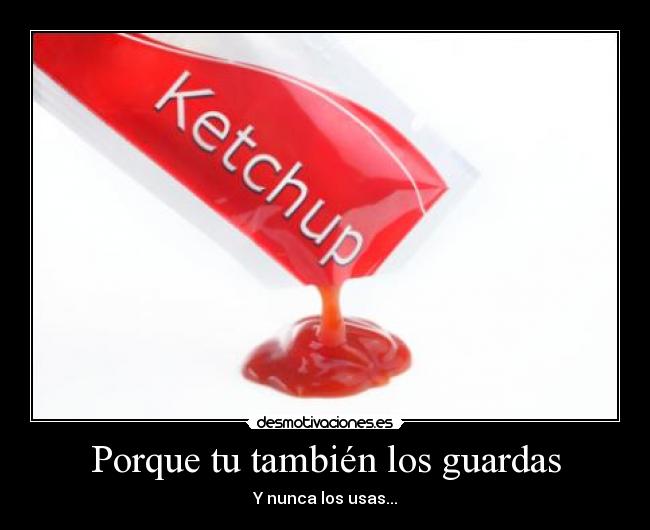 Porque tu también los guardas -