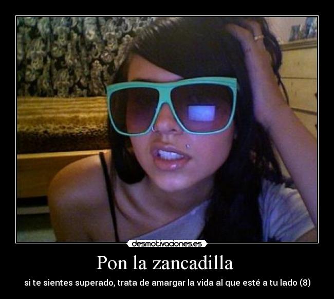 Pon la zancadilla - si te sientes superado, trata de amargar la vida al que esté a tu lado (8)