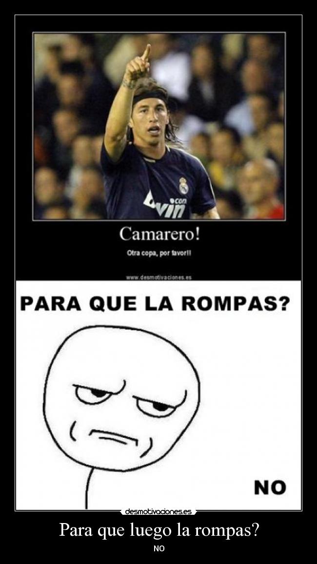 Para que luego la rompas? - NO