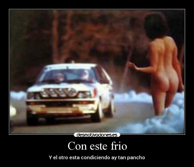 Con este frio - Y el otro esta condiciendo ay tan pancho