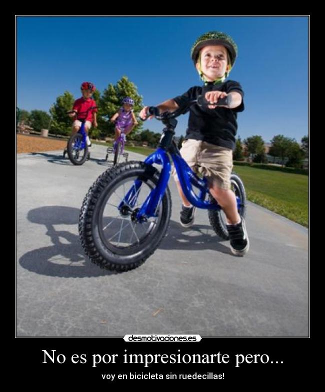 No es por impresionarte pero... - voy en bicicleta sin ruedecillas!