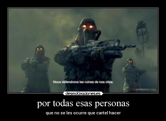 por todas esas personas - que no se les ocurre que cartel hacer