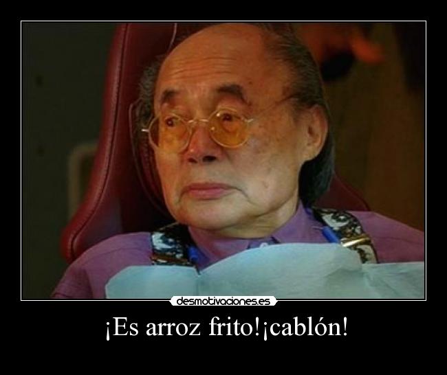 ¡Es arroz frito!¡cablón! -