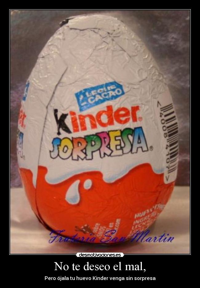 No te deseo el mal, -