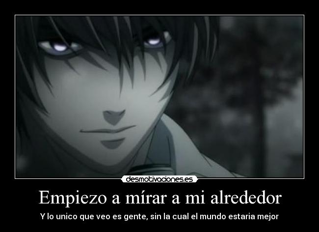 Empiezo a mírar a mi alrededor - Y lo unico que veo es gente, sin la cual el mundo estaria mejor