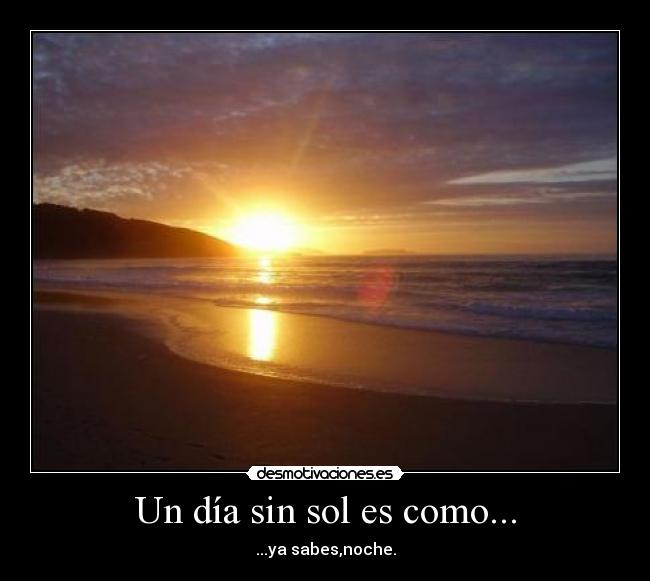 Un día sin sol es como... - 