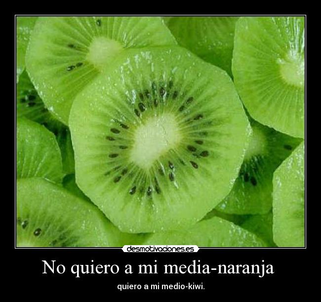 No quiero a mi media-naranja -