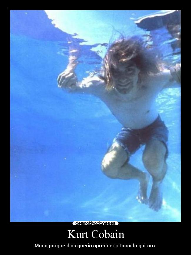 Kurt Cobain - Murió porque dios queria aprender a tocar la guitarra