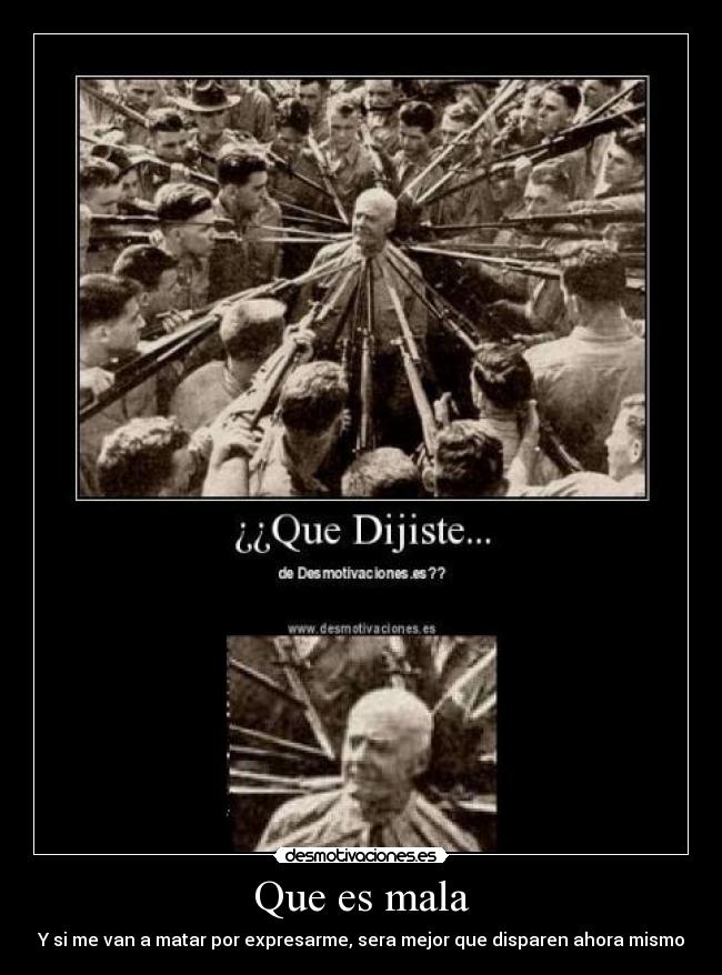 Que es mala - Y si me van a matar por expresarme, sera mejor que disparen ahora mismo