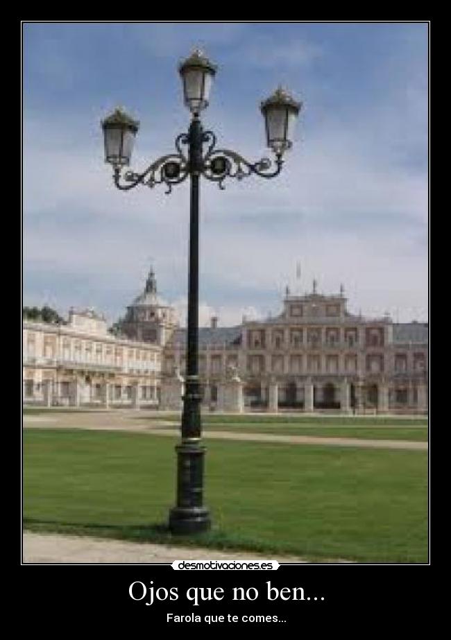 Ojos que no ben... - Farola que te comes...