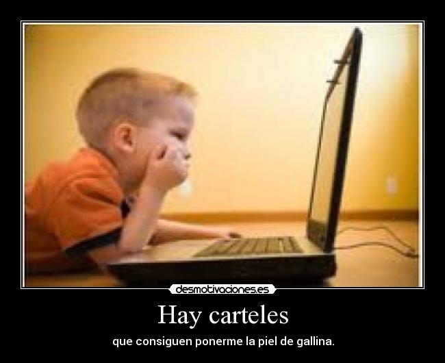 Hay carteles - que consiguen ponerme la piel de gallina.