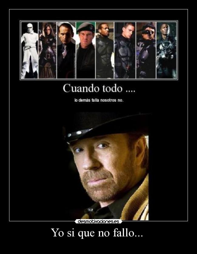 Yo si que no fallo... -